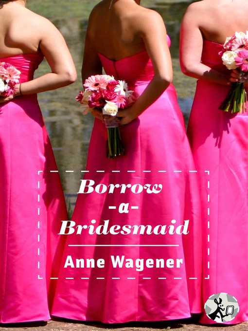 Title details for Borrow-A-Bridesmaid by Anne Wagener - Wait list